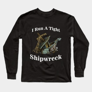 I Run A Tight Shipwreck Long Sleeve T-Shirt